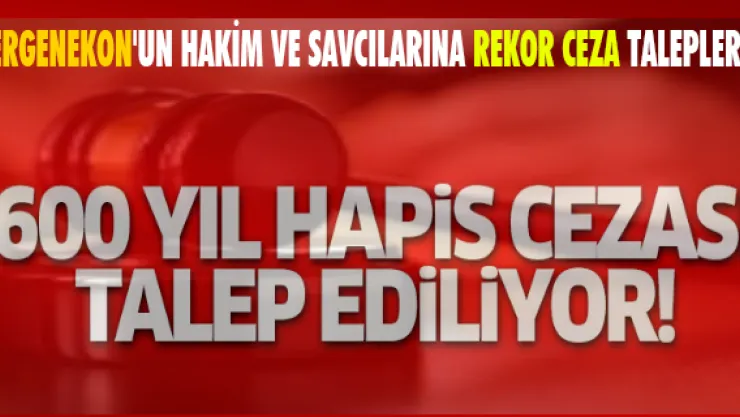 Ergenekon'un hakim ve savcılarına rekor ceza talepleri!