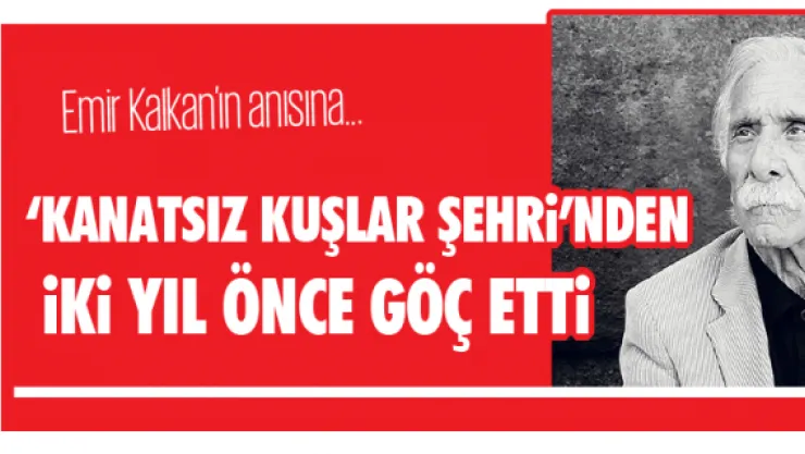 'KANATSIZ KUŞLAR ŞEHRİ'NDEN İKİ YIL ÖNCE GÖÇ ETTİ