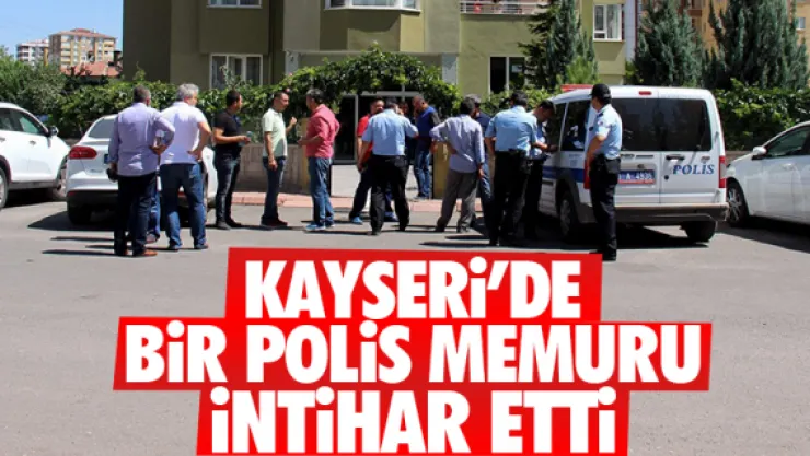 Kayseri'de bir polis memuru intihar etti