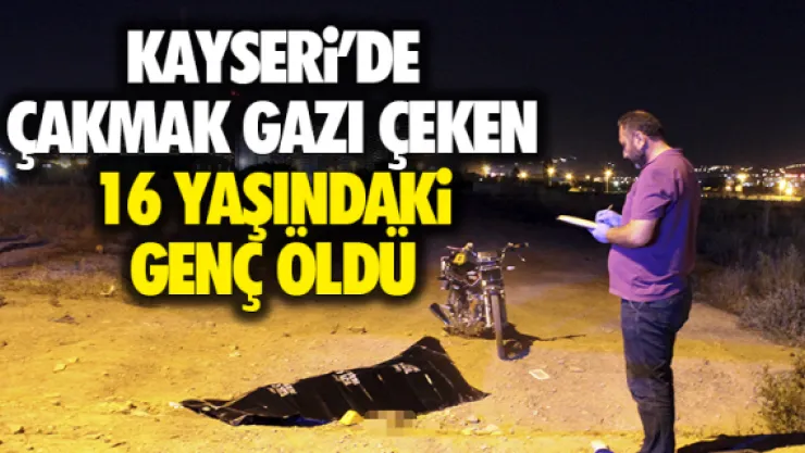 KAYSERi'DE  ÇAKMAK GAZI ÇEKEN 16 YAŞINDAKi  GENÇ ÖLDÜ