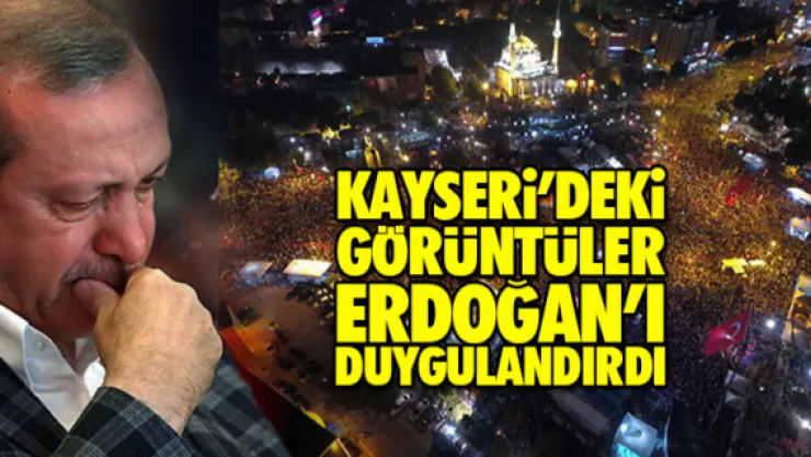 KAYSERİ'DEKİ GÖRÜNTÜLER ERDOĞAN'I DUYGULANDIRDI