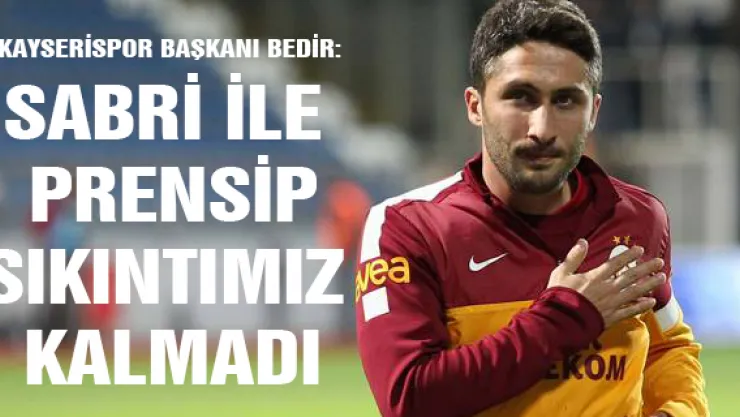 Kayserispor Başkanı Bedir: Sabri ile prensip sıkıntımız kalmadı
