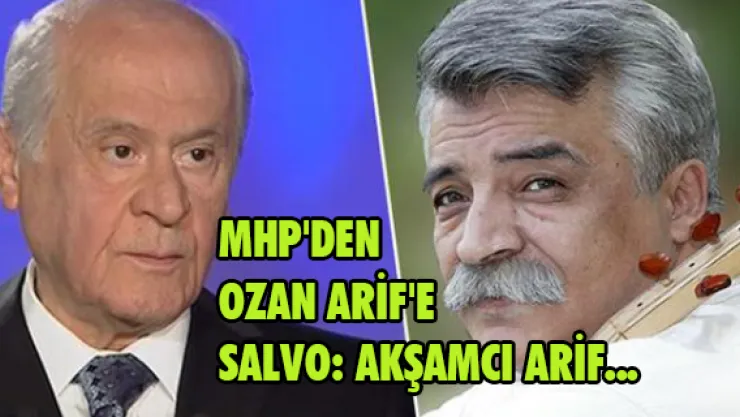 MHP'den Ozan Arif'e salvo: Akşamcı Arif...