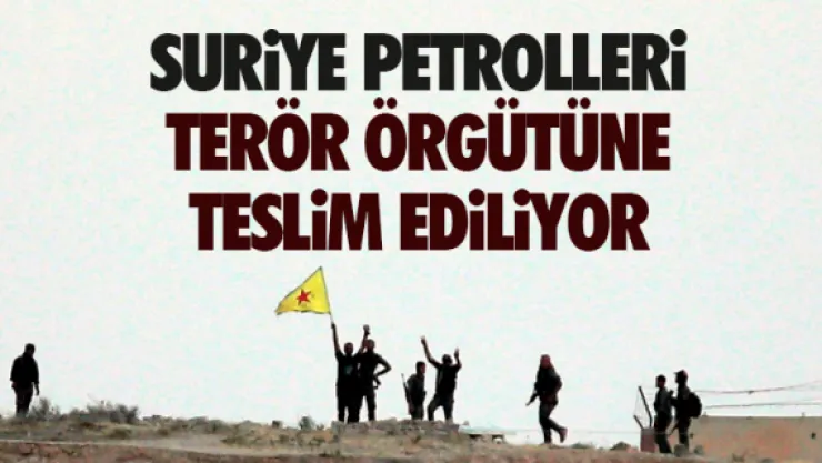 Suriye petrolleri PYD'ye teslim ediliyor