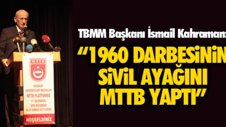 TBMM Başkanı İsmail Kahraman: '1960 darbesinin sivil ayağını MTTB yaptı'