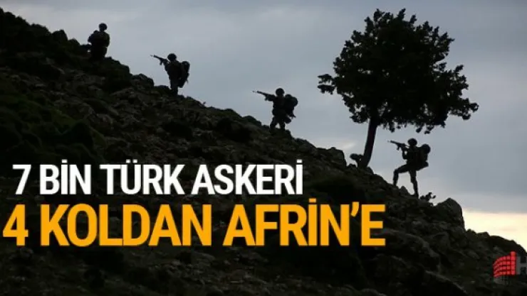 TSK 4 koldan Afrin'e girecek! 7 bin Türk askeri