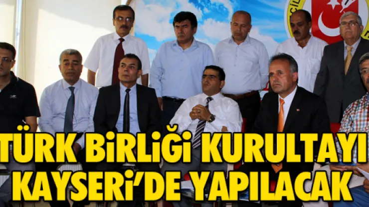 TÜRK DÜNYASI KAYSERİ'DE BULUŞACAK