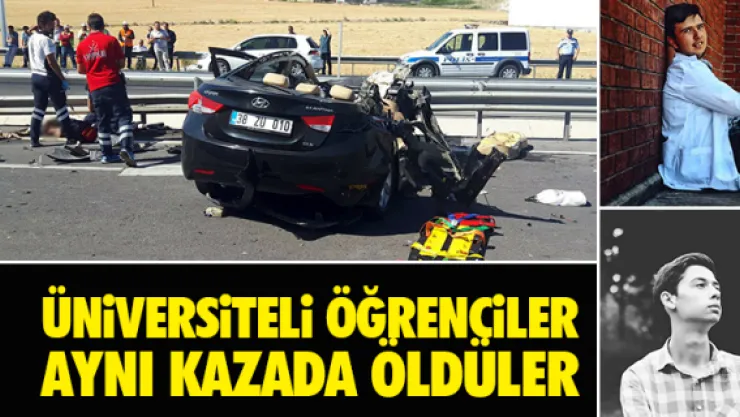 ÜNiVERSiTELi ÖĞRENCiLER AYNI KAZADA ÖLDÜLER