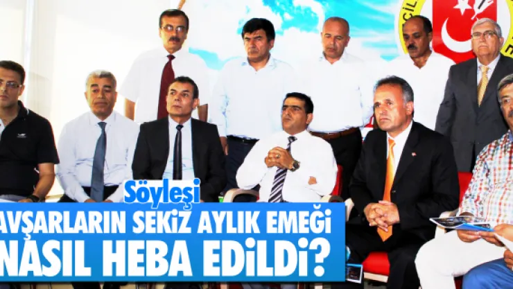 AVŞARLARIN SEKİZ AYLIK EMEĞİ NASIL HEBA EDİLDİ?