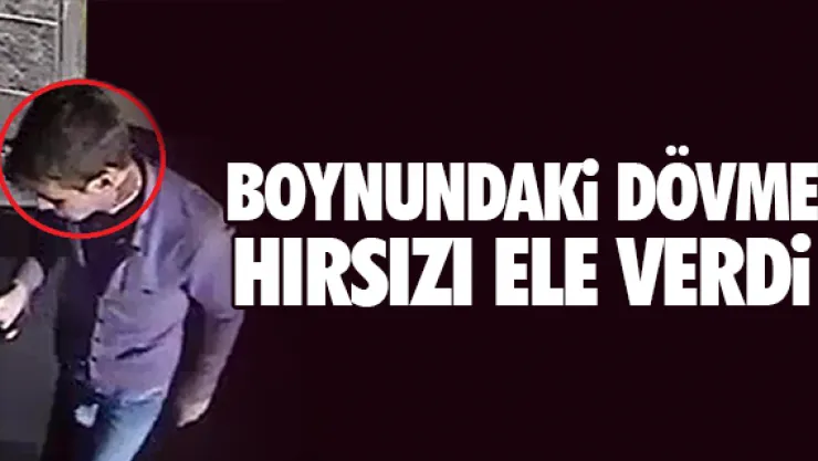 BOYNUNDAKi DÖVME HIRSIZI ELE VERDi