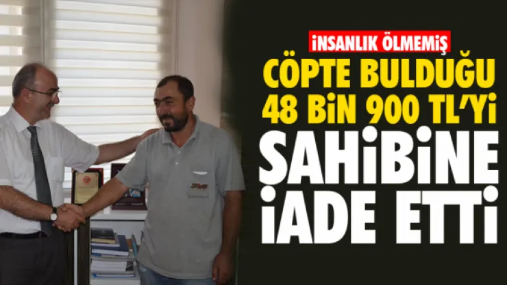 ÇÖPTE BULDUĞU 48 BİN 900 TL'Yİ SAHİBİNE İADE ETTİ