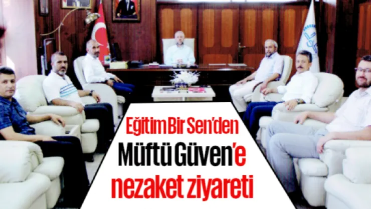 Eğitim Bir Sen'den Müftü Güven'e nezaket ziyareti