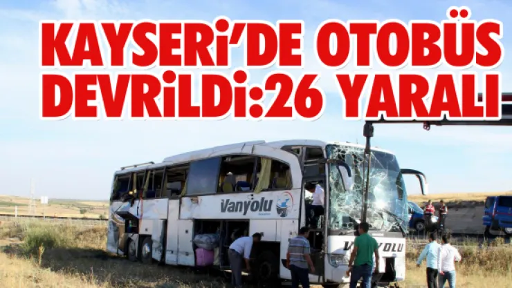 Kayseri'de otobüs devrildi: 26 yaralı