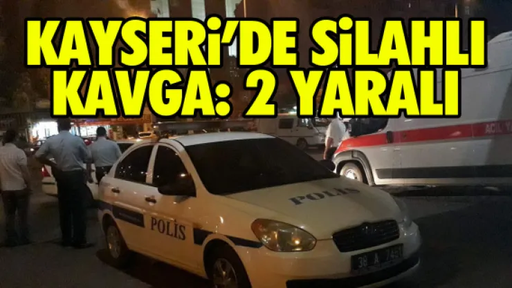 Kayseri'de silahlı kavga: 2 yaralı