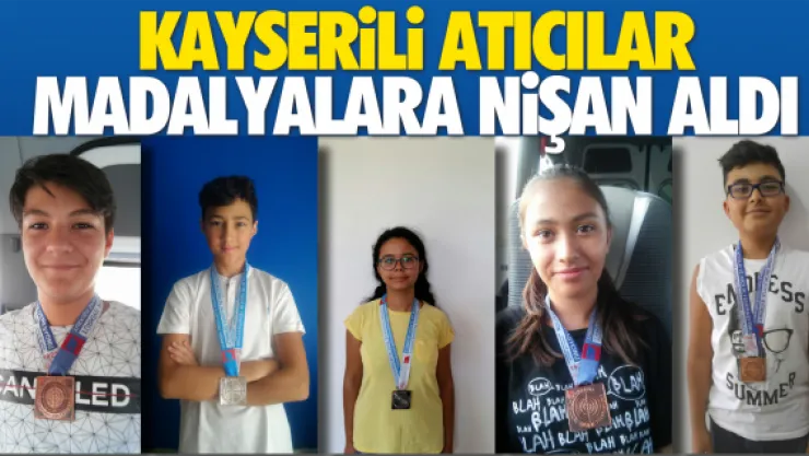Kayserili atıcılar madalyalara nişan aldı