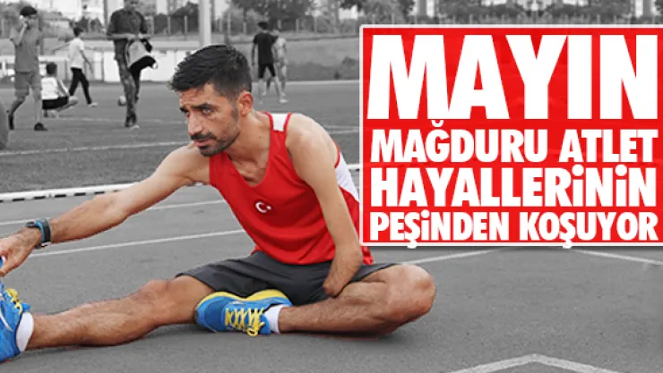 MAYIN MAĞDURU ATLET HAYALLERiNiN PEŞiNDEN KOŞUYOR