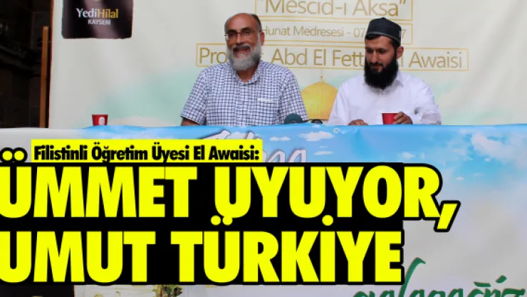 "ÜMMET UYUYOR, UMUT TÜRKİYE"