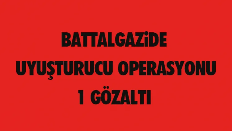 Battalgazi'de uyuşturucu operasyonu:1 gözaltı
