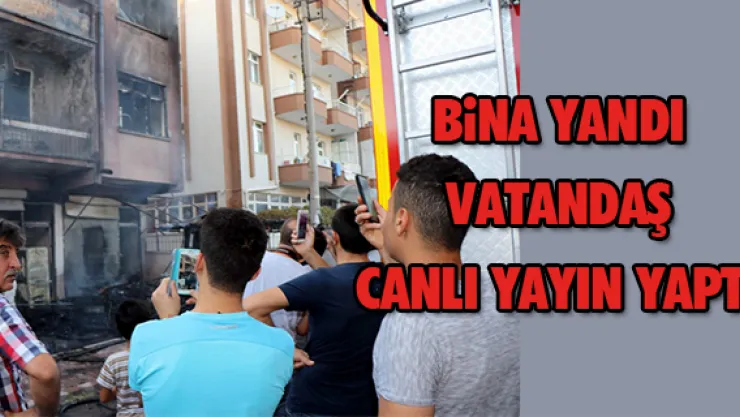 Bina yandı vatandaş canlı yayın yaptı