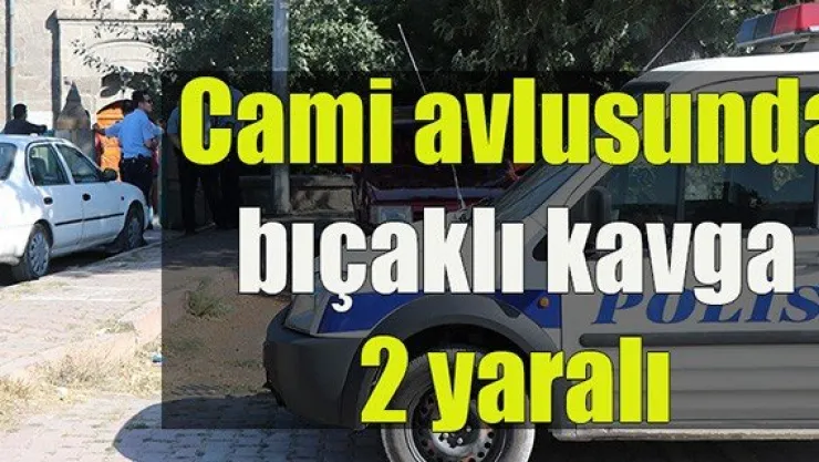 Cami avlusunda bıçaklı kavga: 2 yaralı