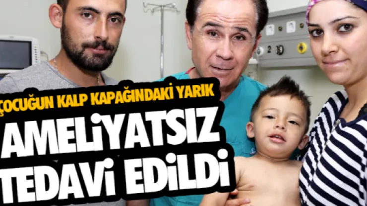 Çocuğun kalp kapağındaki yarık ameliyatsız tedavi edildi