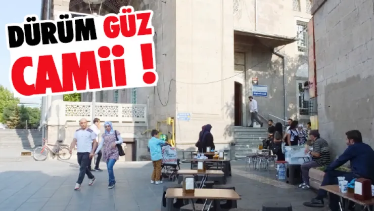 DÜRÜM-GÜZ CAMİİ !