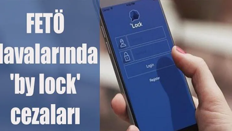 FETÖ davalarında 'by lock' cezaları