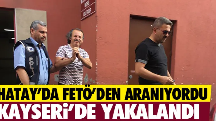 FETÖ'DEN ARANAN ŞAHIS KAYSERi'DE YAKALANDI