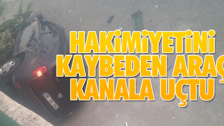 HAKİMİYETİNİ KAYBEDEN ARAÇ KANALA UÇTU