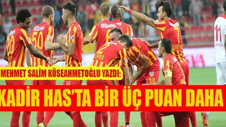 KADİR HAS'TA BİR ÜÇ PUAN DAHA