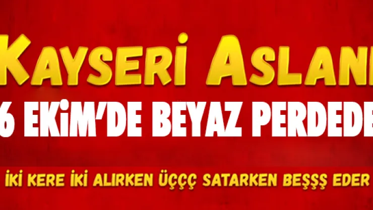 Kayseri Aslanı 6 Ekim'de beyaz perdede