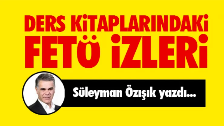Süleyman Özışık: Ders kitaplarında FETÖ izleri