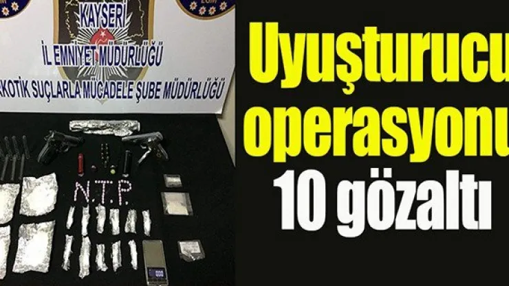 Uyuşturucu tacirlerine şafak operasyonu: 10 gözaltı