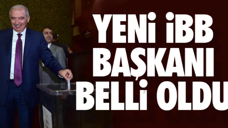 Yeni İBB Başkanı belli oldu