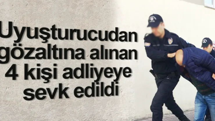 4 kişi adliyeye sevk edildi