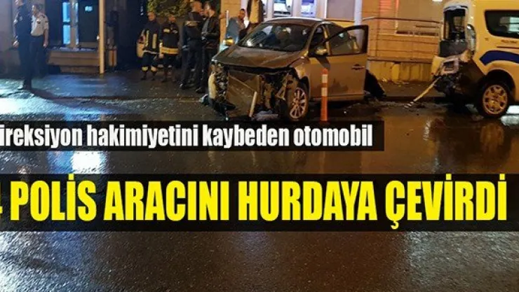 Direksiyon hakimiyetini kaybeden otomobil 4 polis aracını hurdaya çevirdi