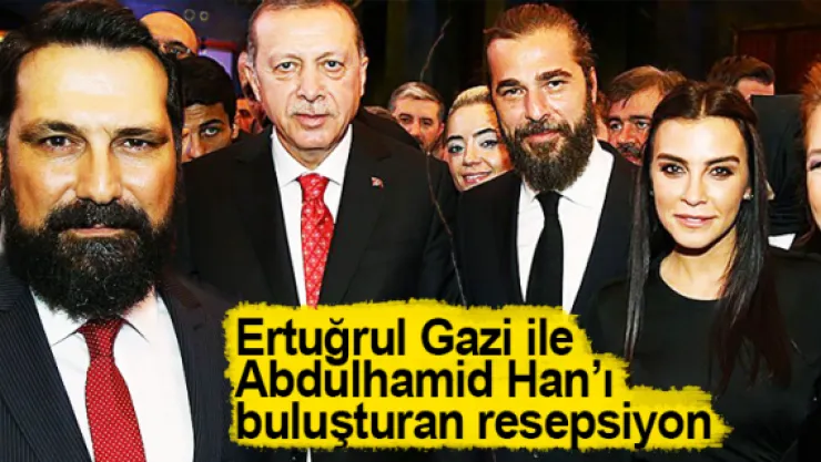 Ertuğrul Gazi ile Abdülhamid Han'ı buluşturan resepsiyon