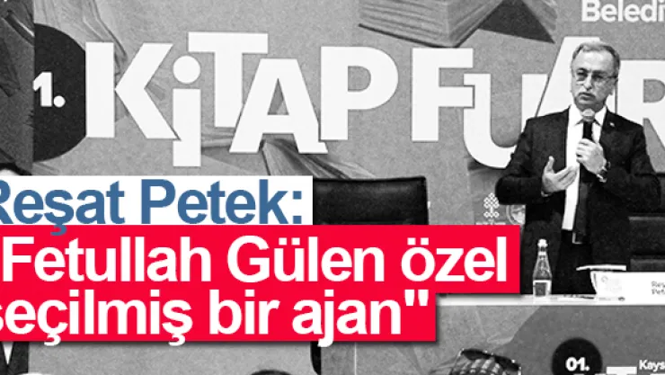 &quotFetullah Gülen özel seçilmiş bir ajan"