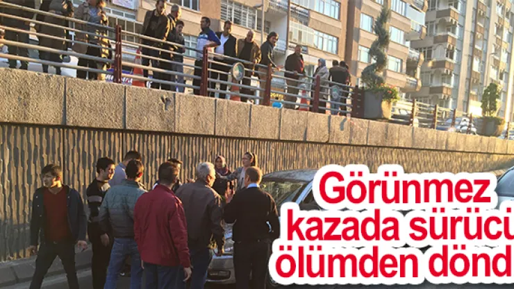 Görünmez kazada sürücü ölümden döndü