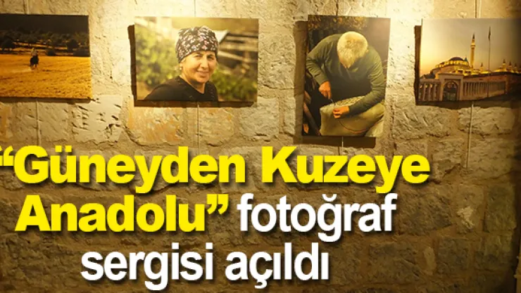 'Güneyden Kuzeye Anadolu' fotoğraf sergisi açıldı
