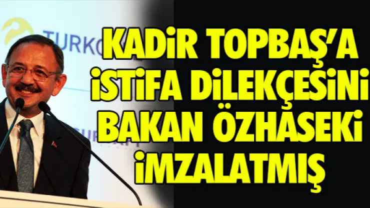 KADİR TOPBAŞ'A İMZAYI ÖZHASEKİ ATTIRMIŞ