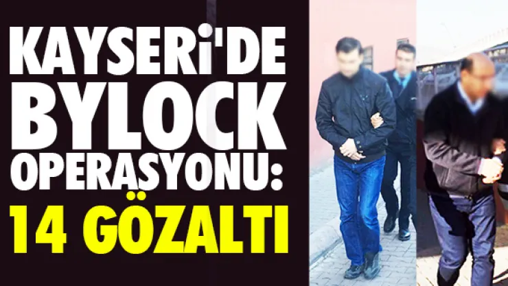 KAYSERİ'DE 25 KİŞİYE BYLOCK OPERASYONU