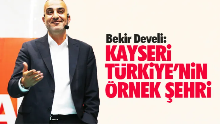 &quotKAYSERi  TÜRKiYE'NiN ÖRNEK ŞEHRi"