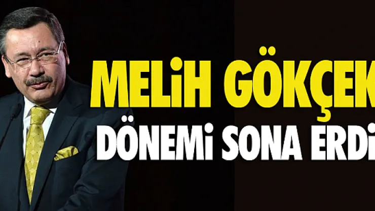 MELiH GÖKÇEK DÖNEMi SONA ERDi