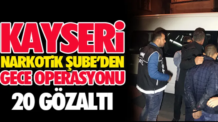 Narkotik Şube'den gece operasyonu