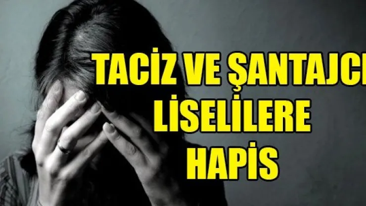 TACİZ VE ŞANTAJCI LİSELİLERE HAPİS