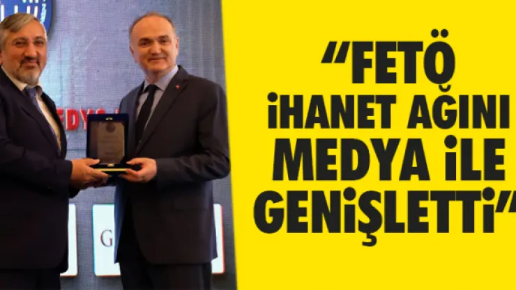 Bakan Özlü:  'FETÖ, ihanet ağını medya ile genişletti'