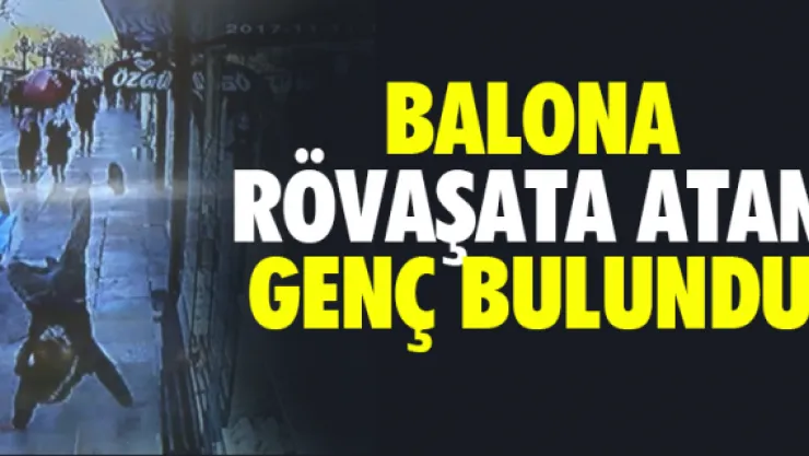 Balona rövaşata atan adam bulundu