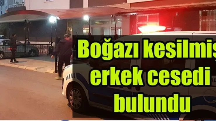 Boğazı kesilmiş erkek cesedi bulundu