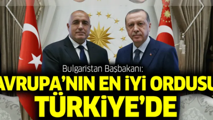 Bulgaristan Başbakanı: Avrupa'nın en iyi ordusu Türkiye'de